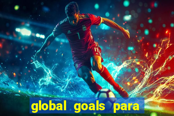 global goals para que serve